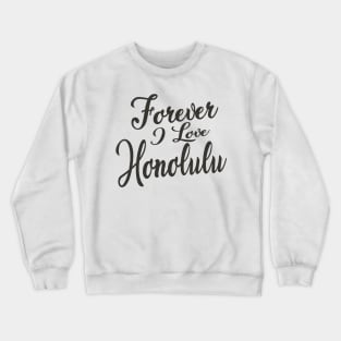 Forever i love Honolulu Crewneck Sweatshirt